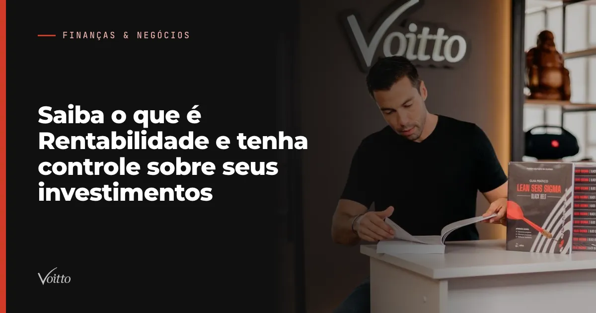 Saiba o que é Rentabilidade e tenha controle sobre seus investimentos