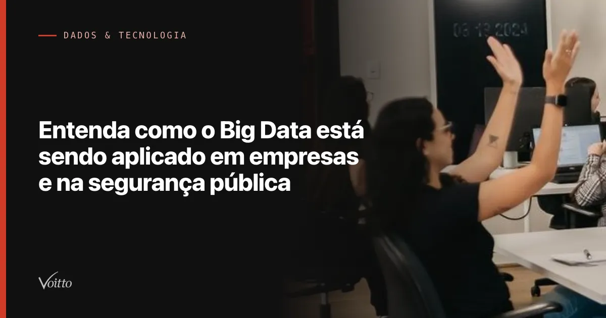 Entenda como o Big Data está sendo aplicado em empresas e na segurança pública