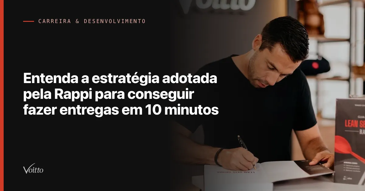 Entenda a estratégia adotada pela Rappi para conseguir fazer entregas em 10 minutos