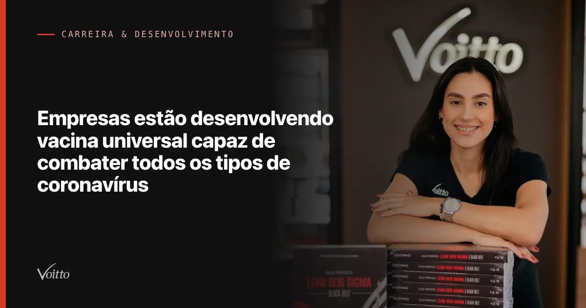 Empresas estão desenvolvendo vacina universal capaz de combater todos os tipos de coronavírus