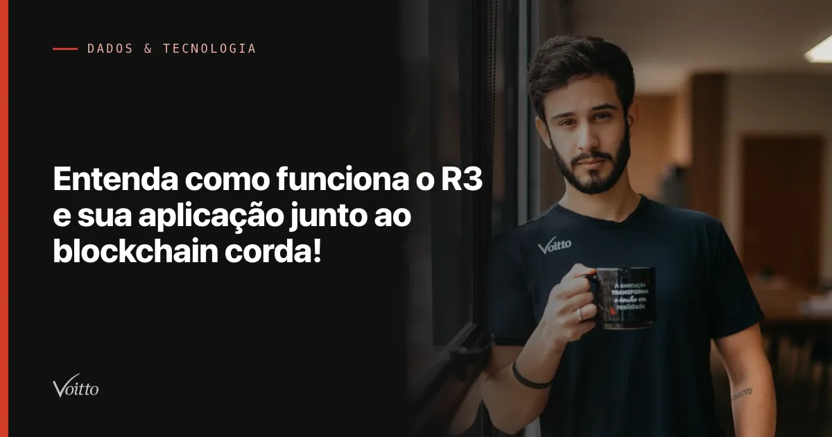 Entenda como funciona o R3 e sua aplicação junto ao blockchain corda!