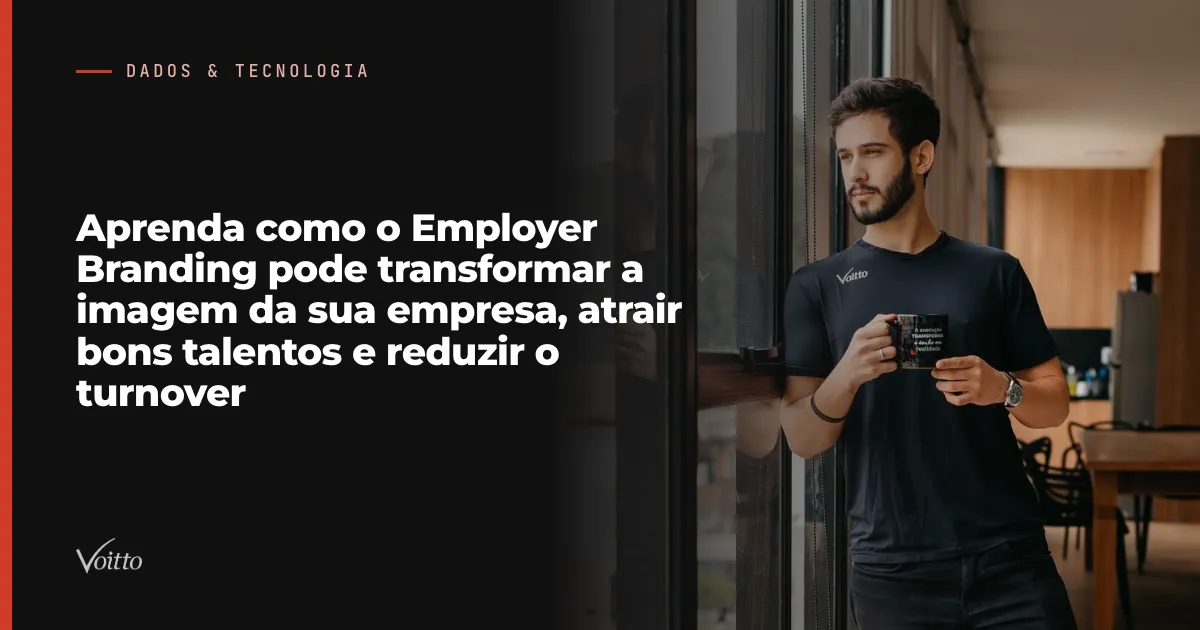 Aprenda como o Employer Branding pode transformar a imagem da sua empresa, atrair bons talentos e reduzir o turnover