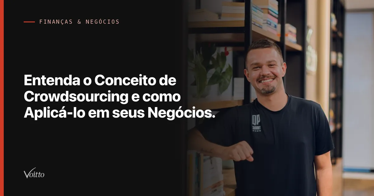 Entenda o Conceito de Crowdsourcing e como Aplicá-lo em seus Negócios.