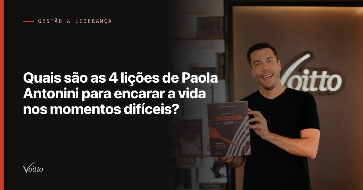 Quais são as 4 lições de Paola Antonini para encarar a vida nos momentos difíceis?