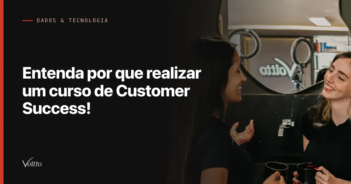 Entenda por que realizar um curso de Customer Success!