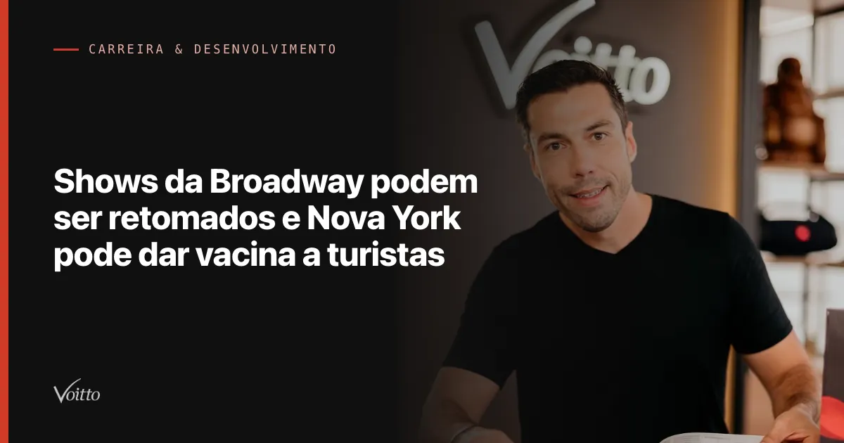 Shows da Broadway podem ser retomados e Nova York pode dar vacina a turistas