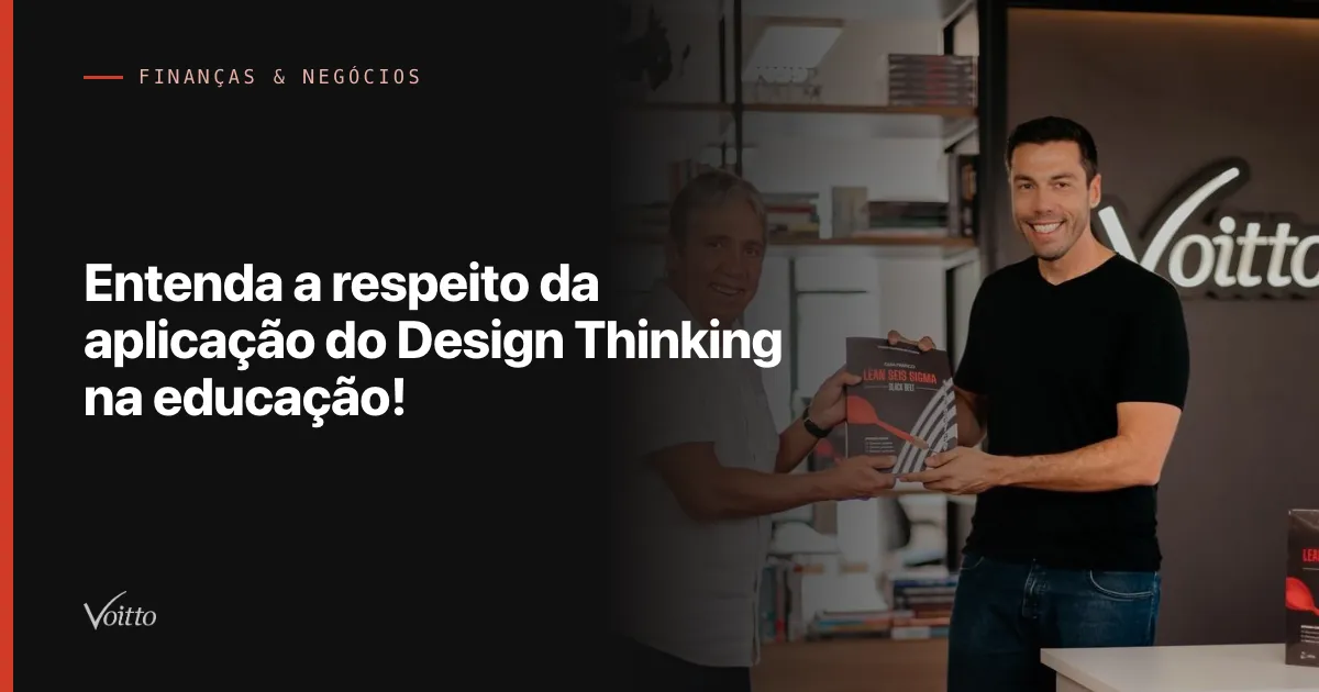 Entenda a respeito da aplicação do Design Thinking na educação!