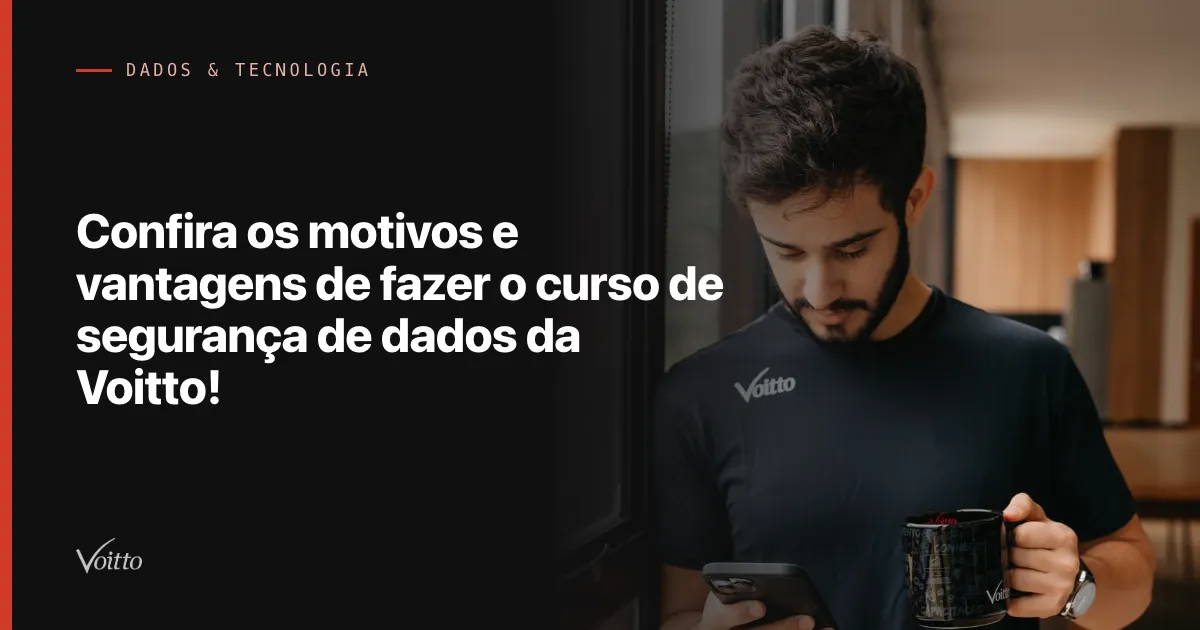 Confira os motivos e vantagens de fazer o curso de segurança de dados da Voitto!