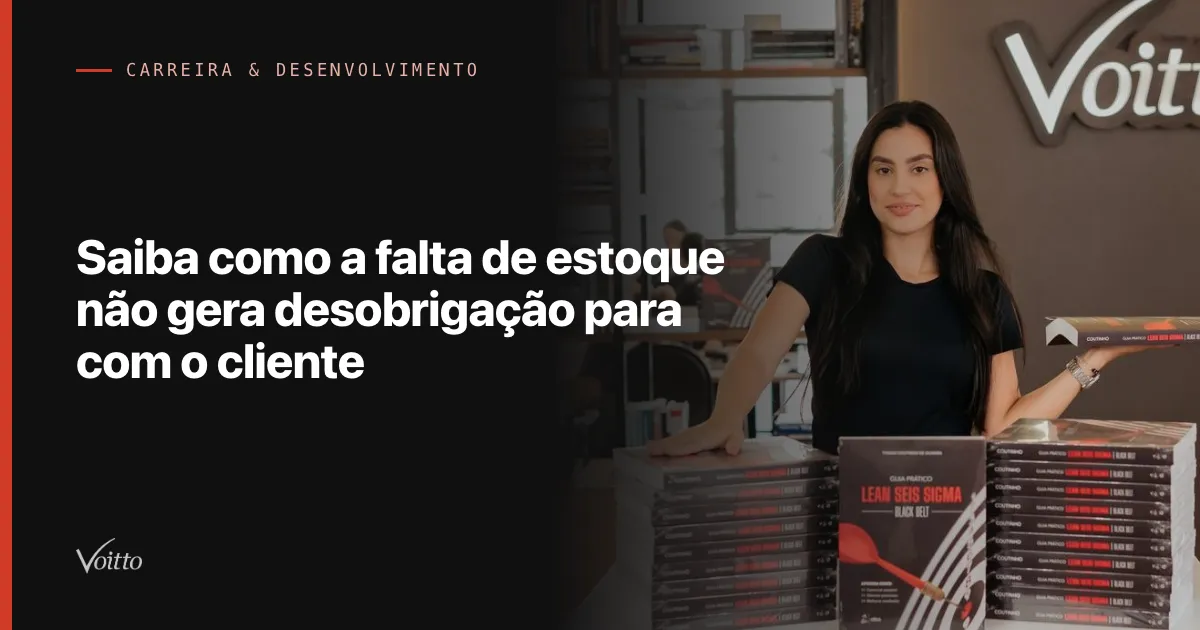 Saiba como a falta de estoque não gera desobrigação para com o cliente
