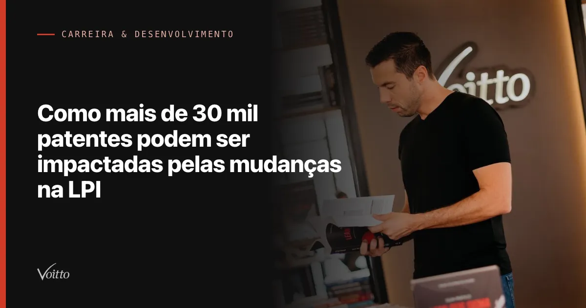 Como mais de 30 mil patentes podem ser impactadas pelas mudanças na LPI