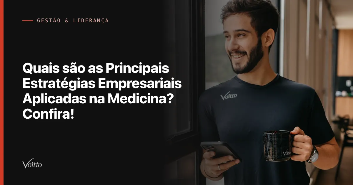 Quais são as Principais Estratégias Empresariais Aplicadas na Medicina? Confira!