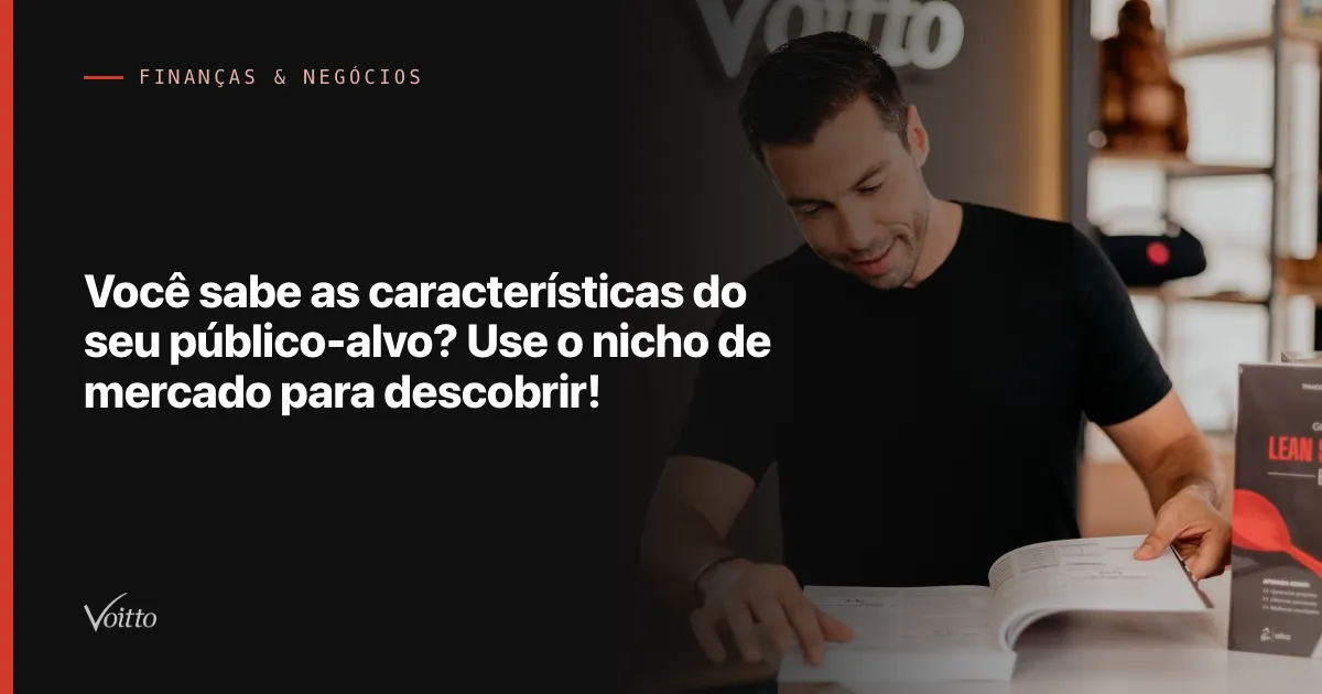 Você sabe as características do seu público-alvo? Use o nicho de mercado para descobrir!