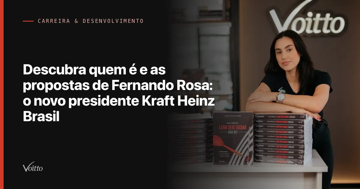 Descubra quem é e as propostas de Fernando Rosa: o novo presidente Kraft Heinz Brasil