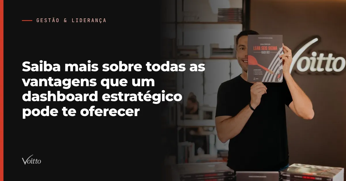 Saiba mais sobre todas as vantagens que um dashboard estratégico pode te oferecer