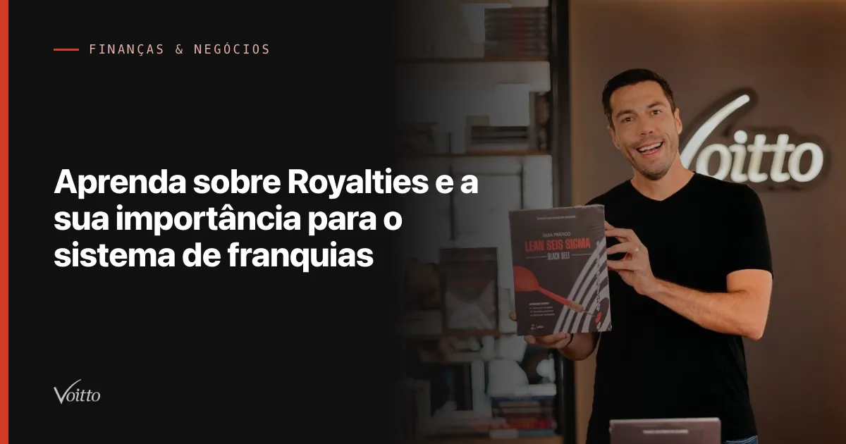 Aprenda sobre Royalties e a sua importância para o sistema de franquias