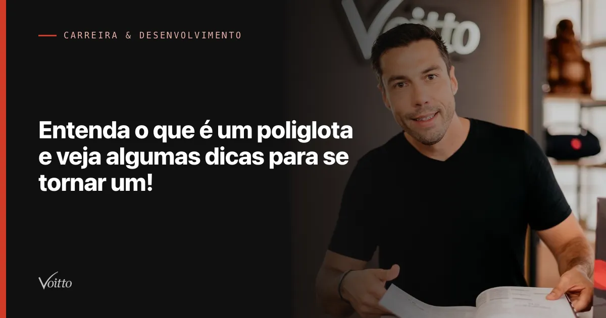 Entenda o que é um poliglota e veja algumas dicas para se tornar um!