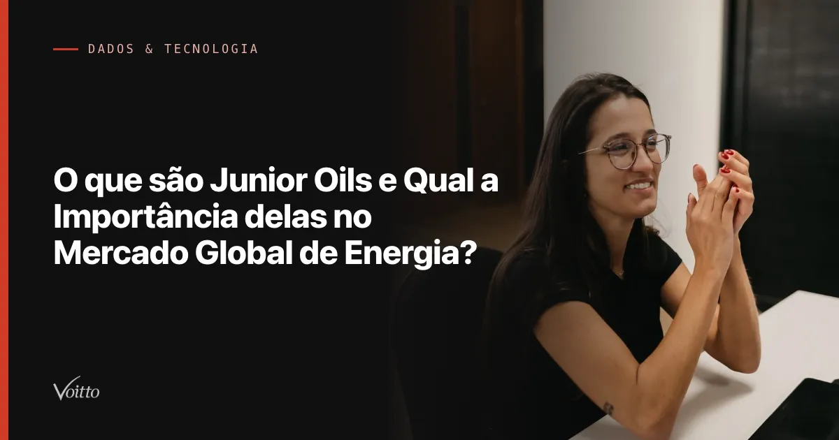O que são Junior Oils e Qual a Importância delas no Mercado Global de Energia?