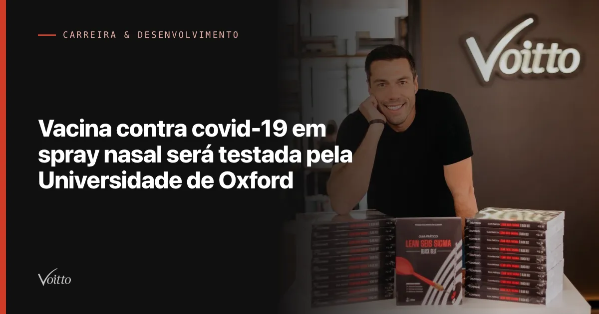 Vacina contra covid-19 em spray nasal será testada pela Universidade de Oxford