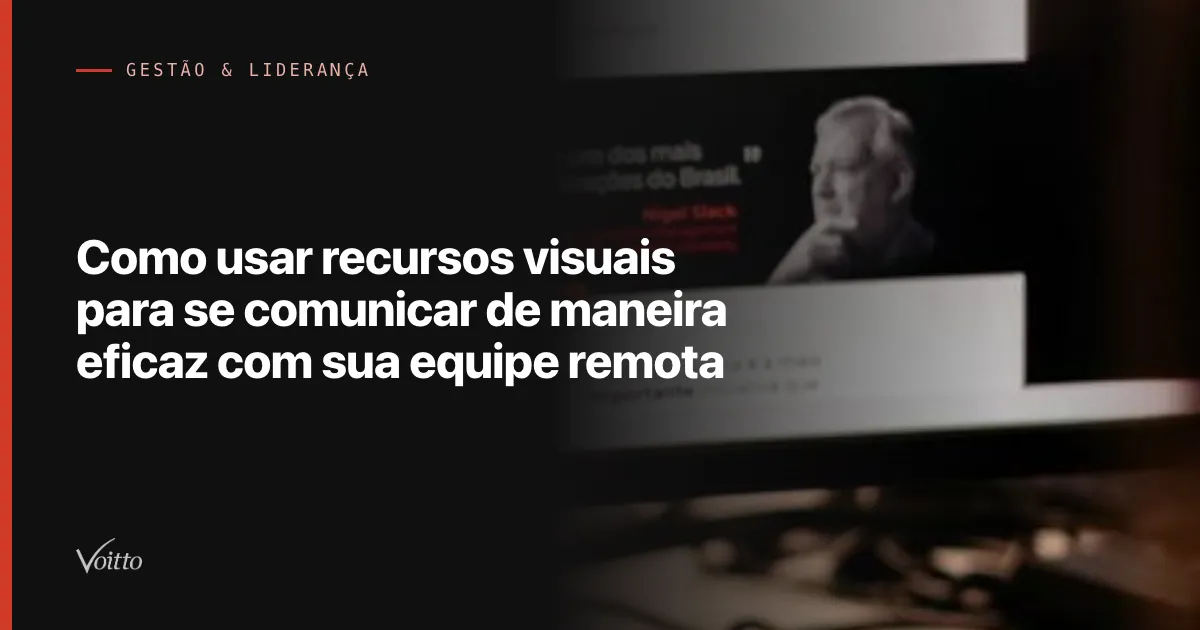 Como usar recursos visuais para se comunicar de maneira eficaz com sua equipe remota