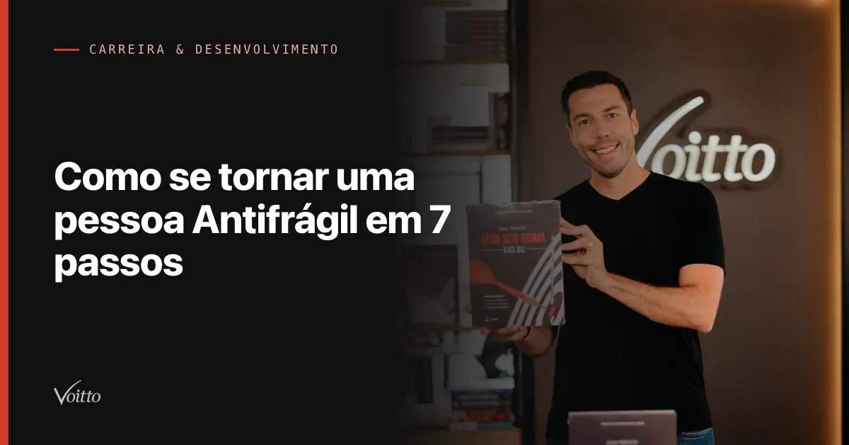 Como se tornar uma pessoa Antifrágil em 7 passos