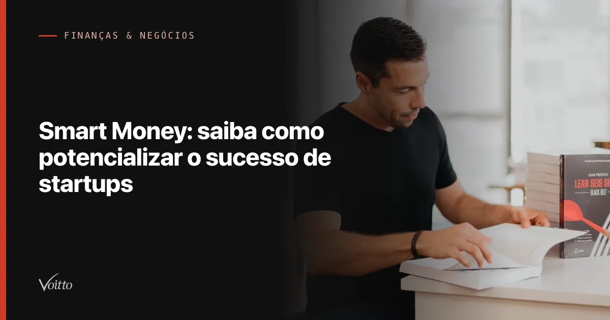 Smart Money: saiba como potencializar o sucesso de startups