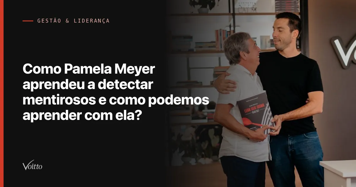 Como Pamela Meyer aprendeu a detectar mentirosos e como podemos aprender com ela?