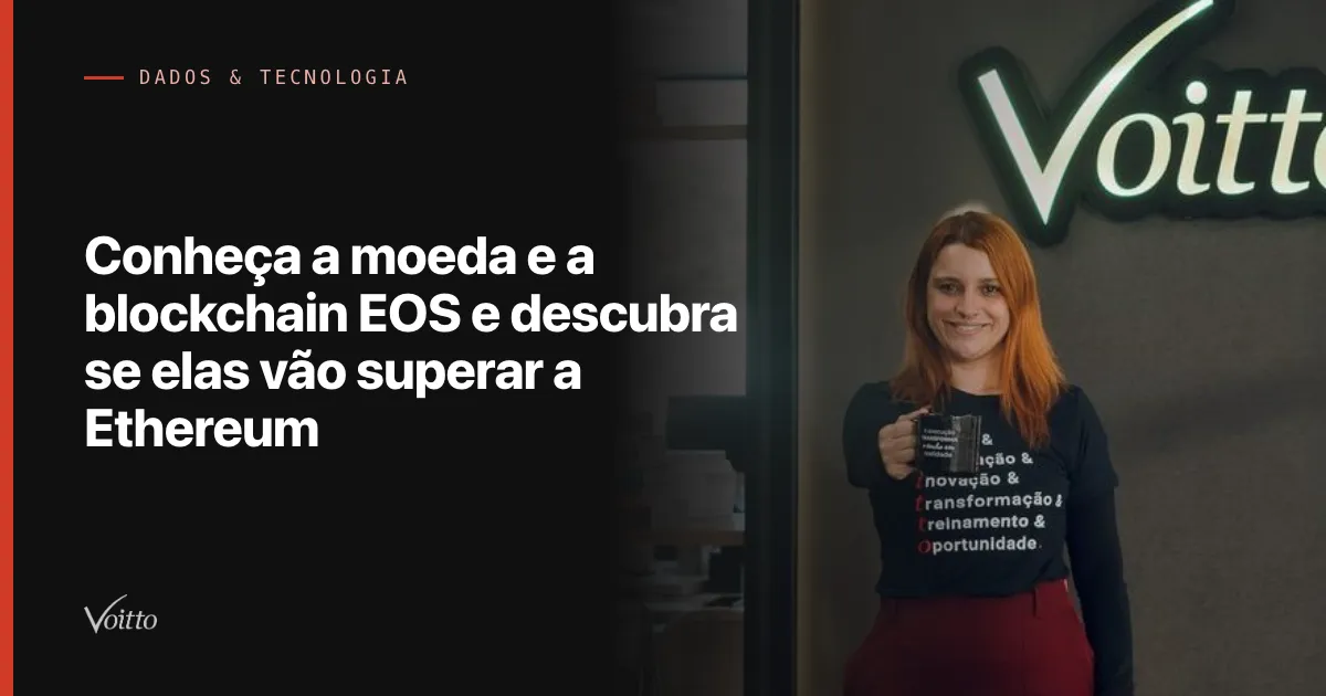 Conheça a moeda e a blockchain EOS e descubra se elas vão superar a Ethereum