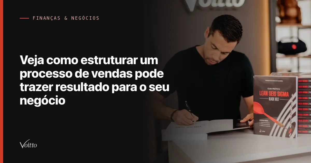 Veja como estruturar um processo de vendas pode trazer resultado para o seu negócio