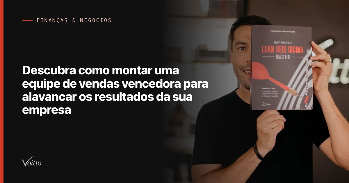 Descubra como montar uma equipe de vendas vencedora para alavancar os resultados da sua empresa