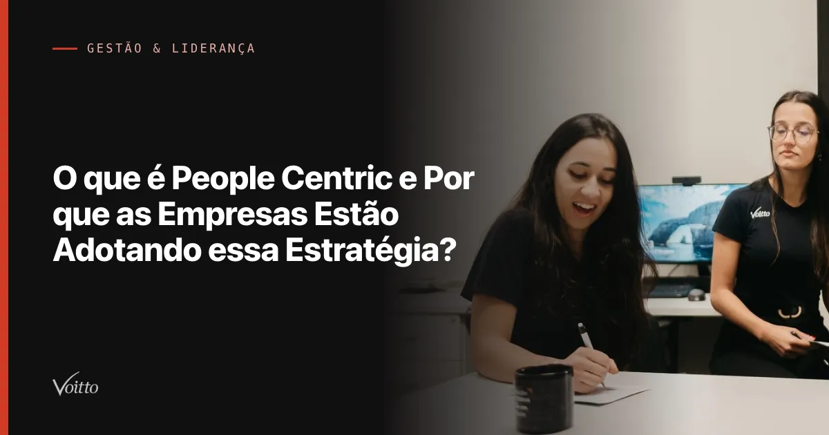 O que é People Centric e Por que as Empresas Estão Adotando essa Estratégia?