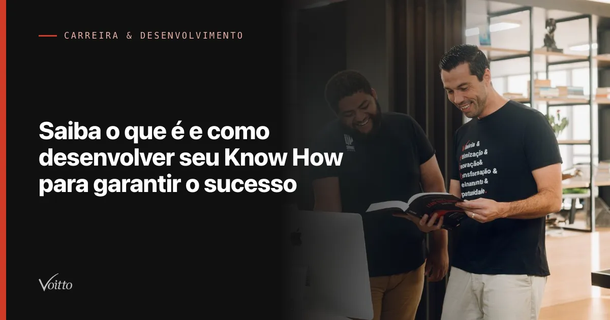 Saiba o que é e como desenvolver seu Know How para garantir o sucesso