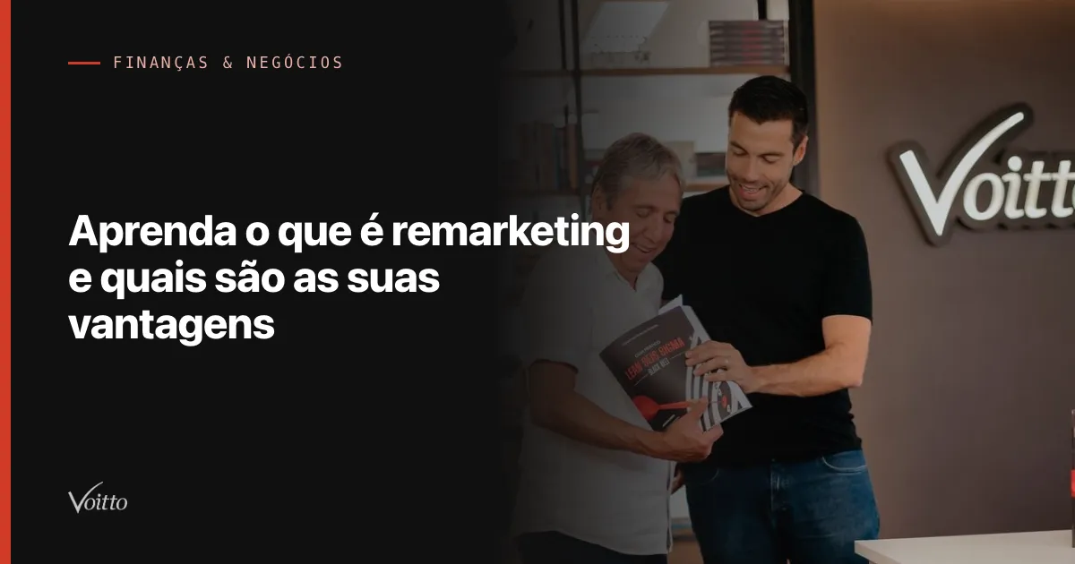 Aprenda o que é remarketing e quais são as suas vantagens