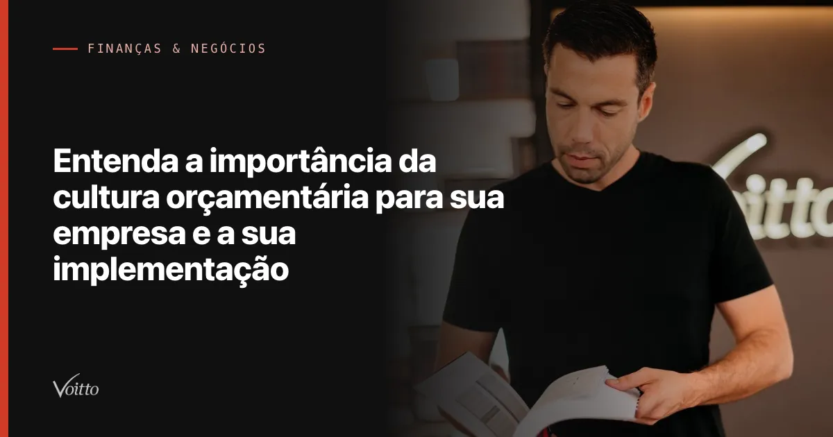 Entenda a importância da cultura orçamentária para sua empresa e a sua implementação