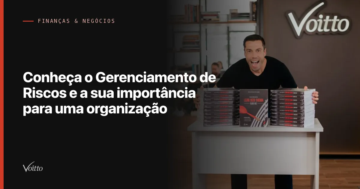 Conheça o Gerenciamento de Riscos e a sua importância para uma organização
