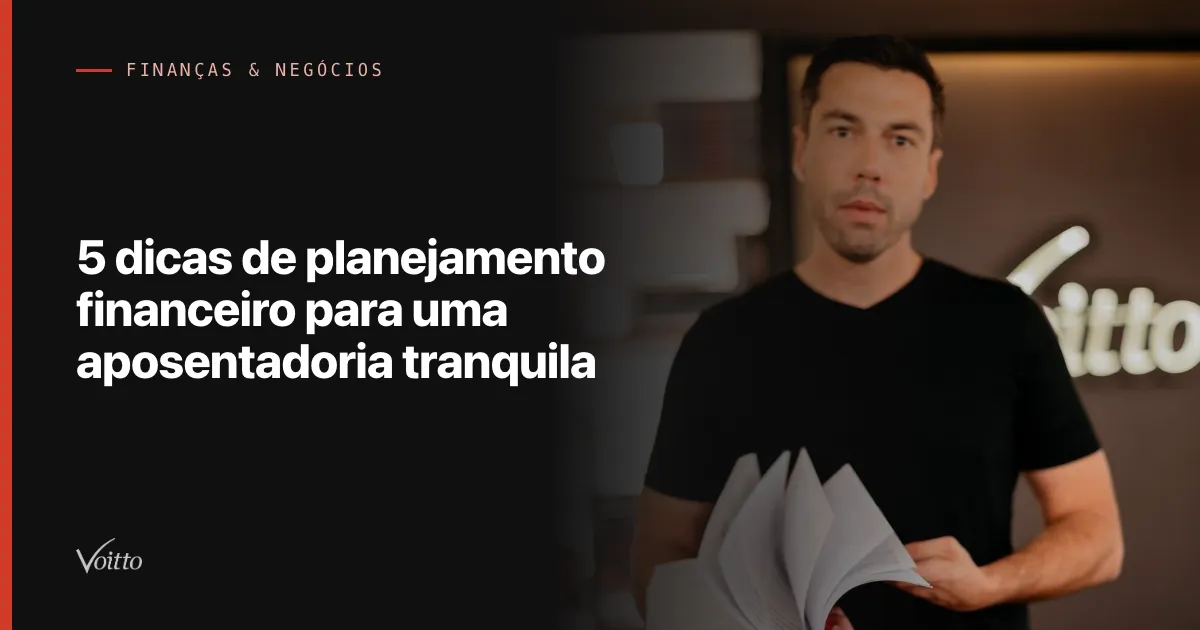 5 dicas de planejamento financeiro para uma aposentadoria tranquila