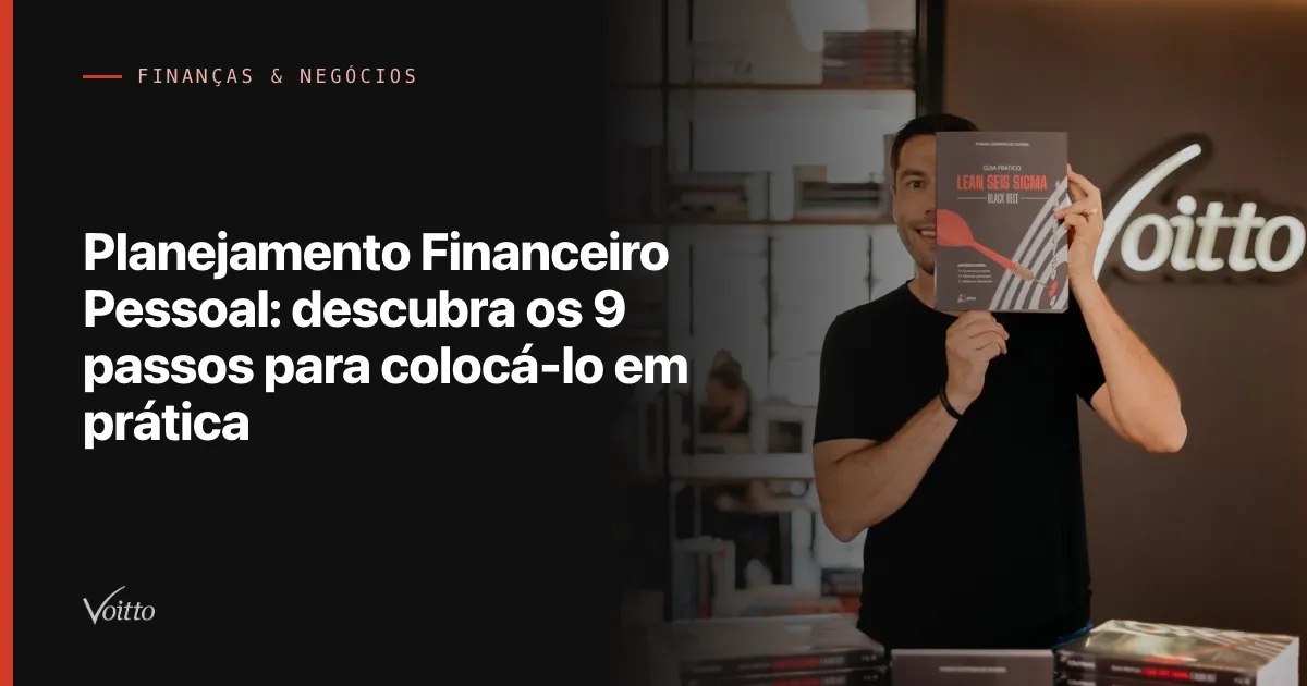 Planejamento Financeiro Pessoal: descubra os 9 passos para colocá-lo em prática