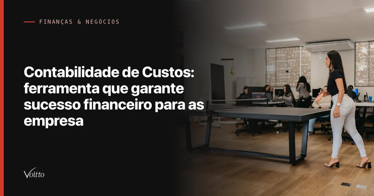 Contabilidade de Custos: ferramenta que garante sucesso financeiro para as empresa