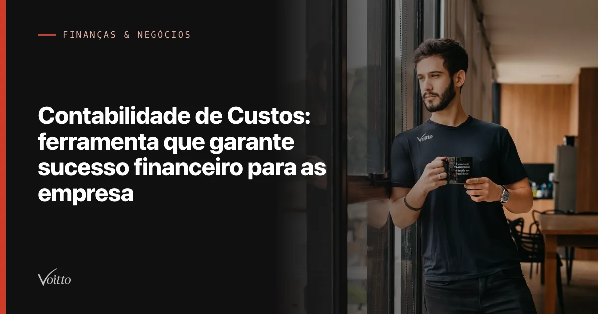 Contabilidade de Custos: ferramenta que garante sucesso financeiro para as empresa
