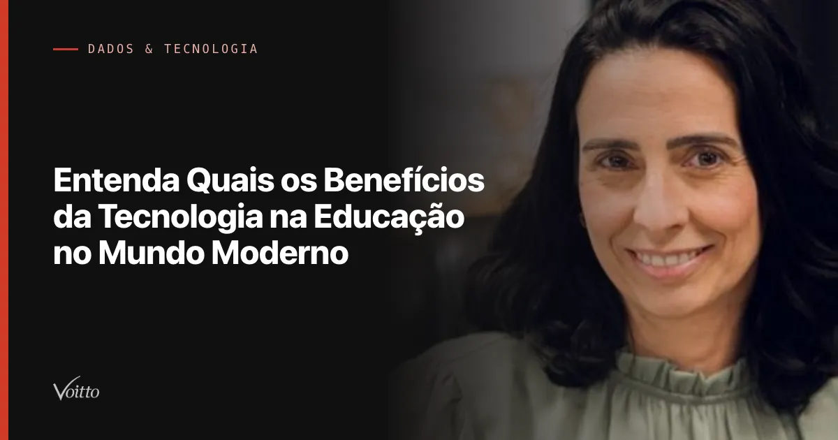 Entenda Quais os Benefícios da Tecnologia na Educação no Mundo Moderno