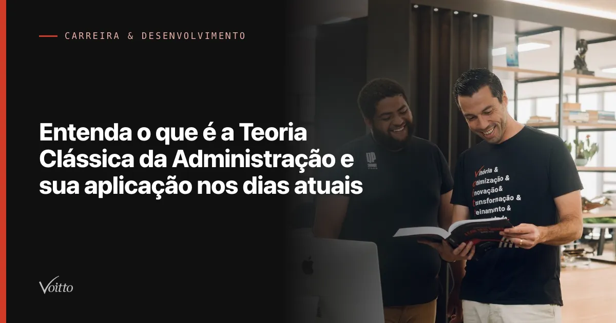 Entenda o que é a Teoria Clássica da Administração e sua aplicação nos dias atuais