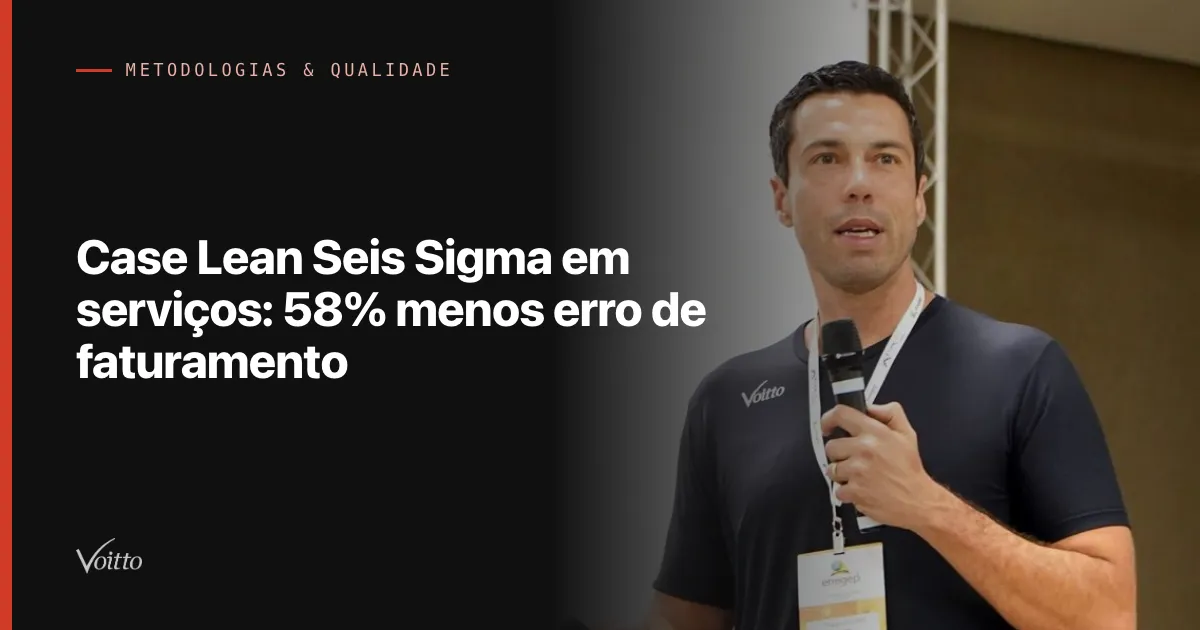 Case Lean Seis Sigma em serviços: 58% menos erro de faturamento