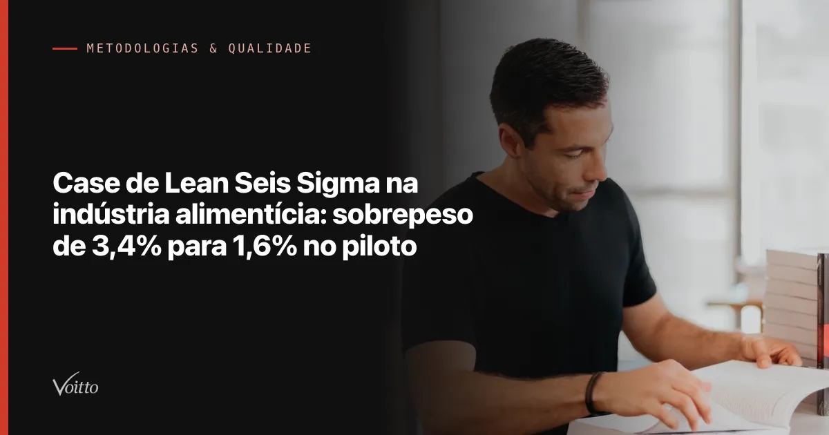 Case de Lean Seis Sigma na indústria alimentícia: sobrepeso de 3,4% para 1,6% no piloto