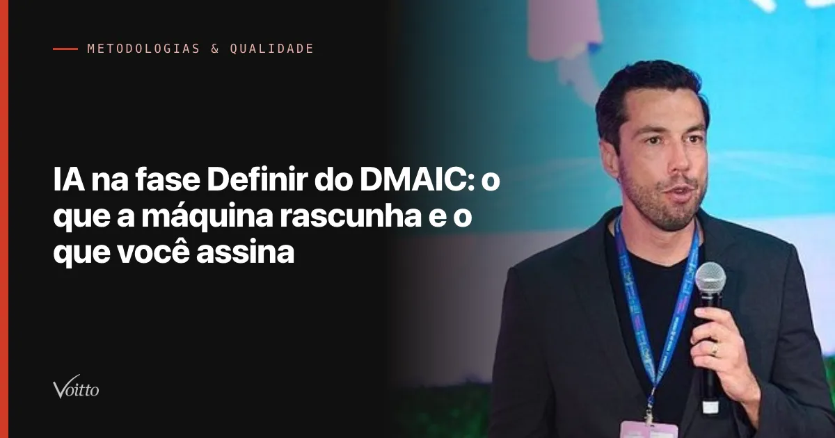 IA na fase Definir do DMAIC: o que a máquina rascunha e o que você assina