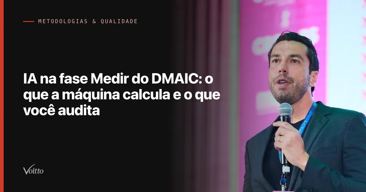 IA na fase Medir do DMAIC: o que a máquina calcula e o que você audita