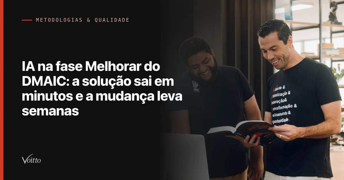 IA na fase Melhorar do DMAIC: a solução sai em minutos e a mudança leva semanas