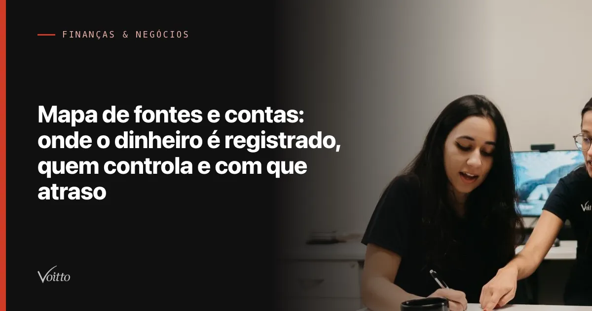 Mapa de fontes e contas: onde o dinheiro é registrado, quem controla e com que atraso