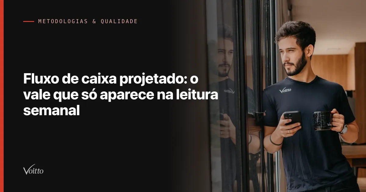 Fluxo de caixa projetado: o vale que só aparece na leitura semanal