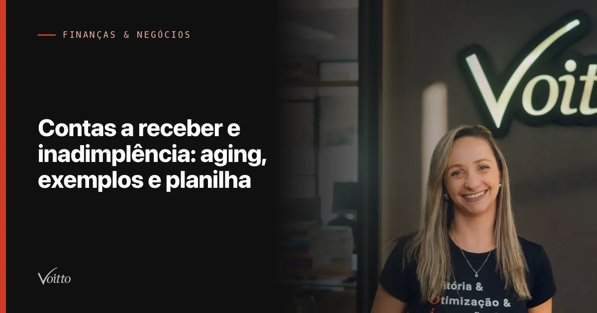 Contas a receber e inadimplência: aging, exemplos e planilha