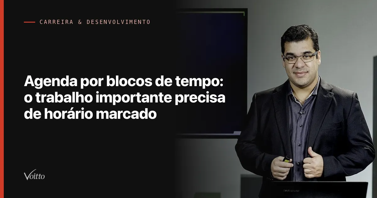 Agenda por blocos de tempo: o trabalho importante precisa de horário marcado