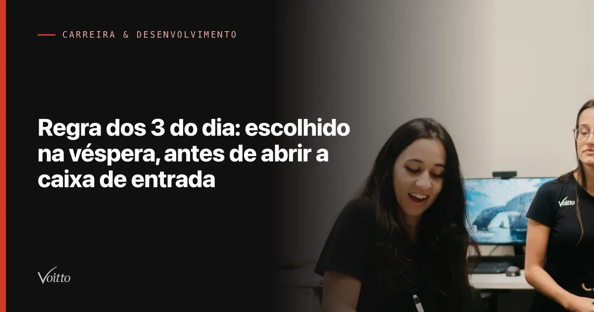 Regra dos 3 do dia: escolhido na véspera, antes de abrir a caixa de entrada